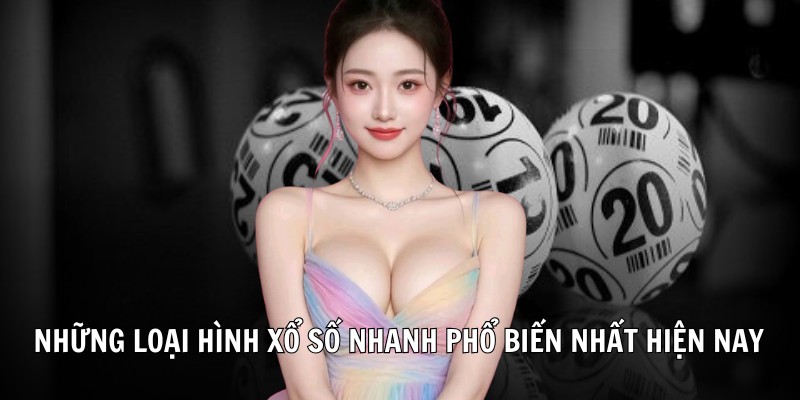 Những loại hình xổ số nhanh phổ biến nhất hiện nay